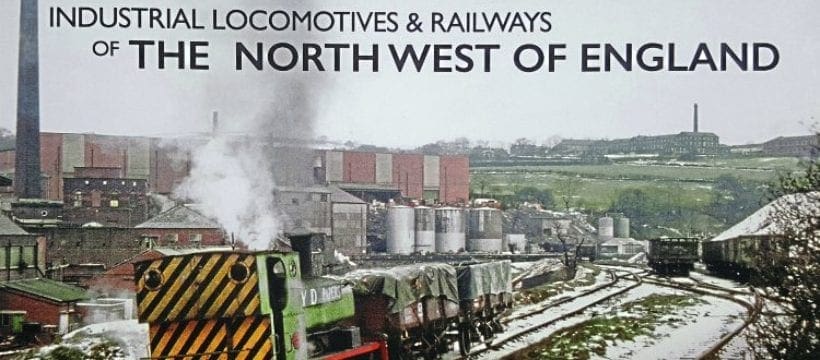 Industrial Locomotives & Railways of the North West of England